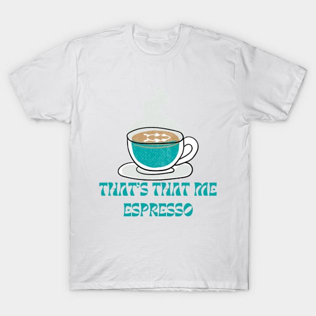 Espresso T-Shirt by canderson13